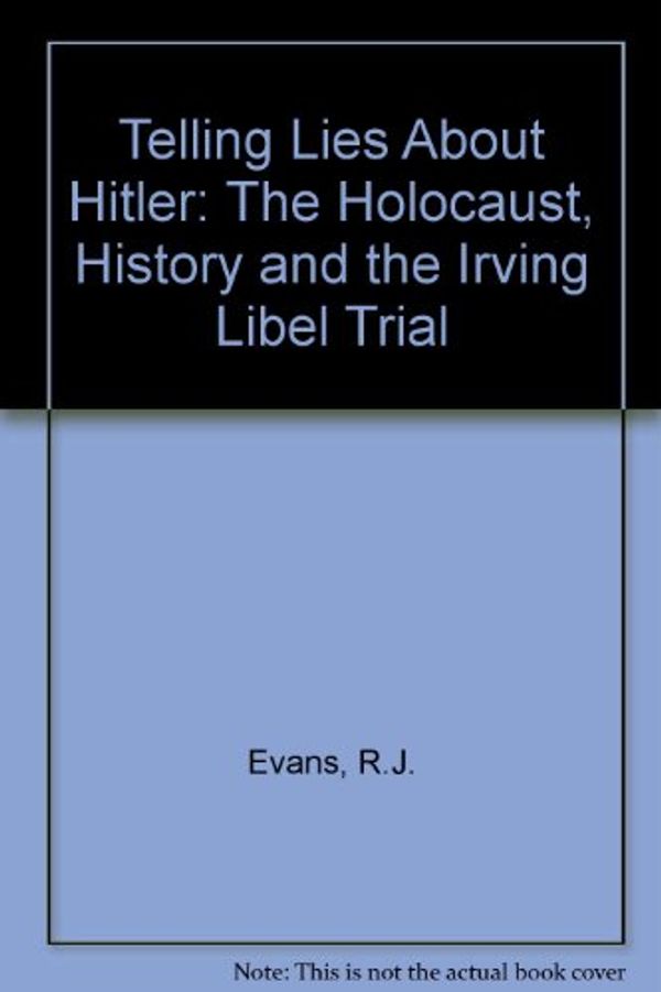 Cover Art for 9780099287162, Telling Lies About Hitler: The Holocaust, History and the Irving Libel Trial by R.J. Evans