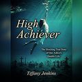 Cover Art for 9781974917785, High Achiever by Tiffany Jenkins