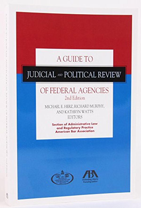 Cover Art for 9781634252164, A Guide to Judicial and Political Review of Federal Agencies, Second Edition by Michael E. Herz, Richard W. Murphy (Law teacher), Kathryn A. Watts