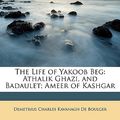 Cover Art for 9781146789608, The Life of Yakoob Beg by Demetrius Charles Kavanagh De Boulger