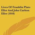 Cover Art for 9781104254537, Lives Of Franklin Plato Eller And John Carlton Eller (1910) by Jay Broadus Hubbell