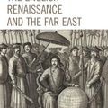 Cover Art for 9781683931249, The English Renaissance and the Far East: Cross-Cultural Encounters by Adele Lee