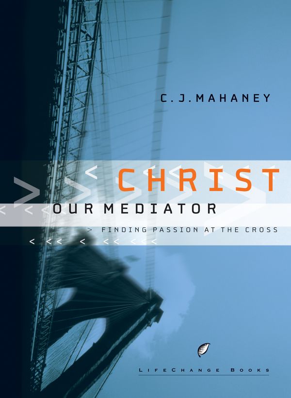 Cover Art for 9780307563804, Christ Our Mediator by C J Mahaney