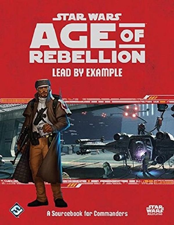 Cover Art for 9781633442245, Star Wars: Age of Rebellion RPG Lead by Example Sourcebook by Fantasy Flight Games