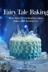 Cover Art for 9781566560788, Fairy Tale Baking: More Than 50 Enchanting Cakes, Bakes, and Decorations by Ramla Khan
