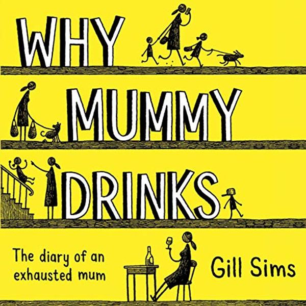 Cover Art for 9780008338473, Why Mummy Drinks: The Sunday Times Number One Bestselling Author by Gill Sims