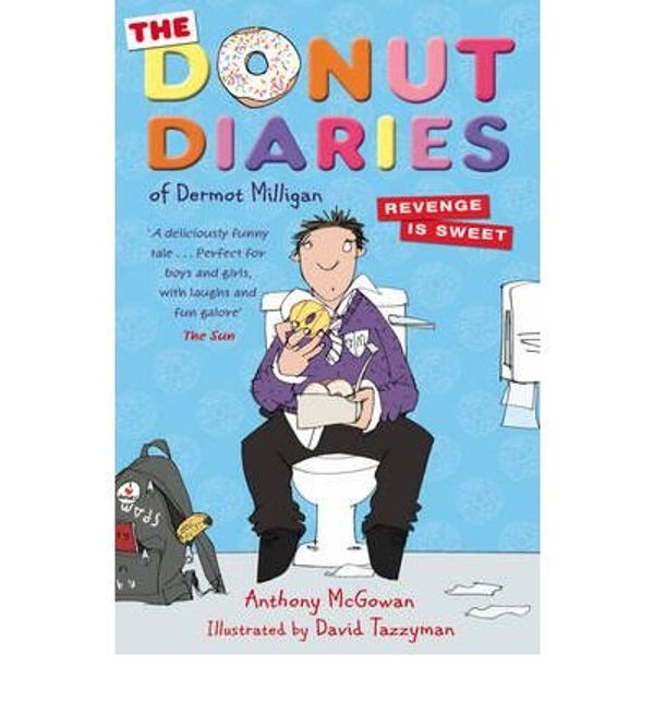 Cover Art for 0884783736918, The Donut Diaries: Revenge is Sweet : Book Two(Paperback) - 2012 Edition by Anthony McGowan | Dermot Milligan | David Tazzyman