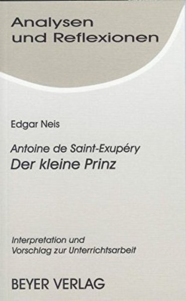 Cover Art for 9783888050206, Saint-Exupery. Der kleine Prinz. Analysen und Reflexionen by Edgar Neis, Saint-Exupéry, Antoine De, De Saint-Exupéry, Antoine