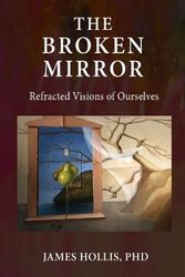 Cover Art for 9781685030094, The Broken Mirror: Refracted Visions of Ourselves by James Hollis