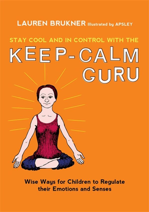 Cover Art for 9781784503000, Stay Cool and In Control with the Keep-Calm Guru by Lauren Brukner