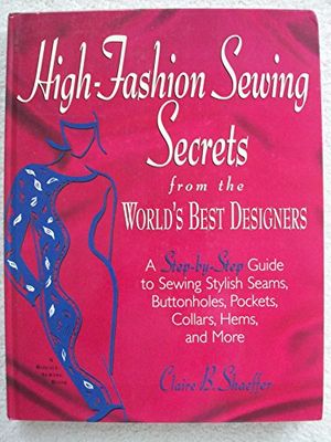 Cover Art for 9780875967172, High Fashion Sewing Secrets from the World's Best Designers by Claire B. Shaeffer