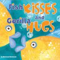 Cover Art for 9781934082041, Fish Kisses and Gorilla Hugs by Marianne Richmond