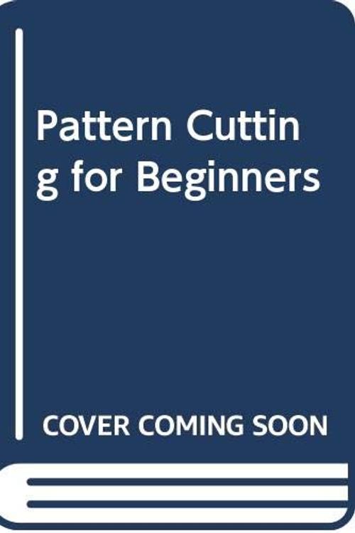 Cover Art for 9780003833645, Pattern Cutting for Beginners by Pamela Lee, Rozanne Hawksley