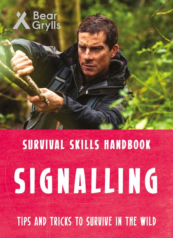 Cover Art for 9781786960283, Bear Grylls Survival Skills: Signalling by Bear Grylls