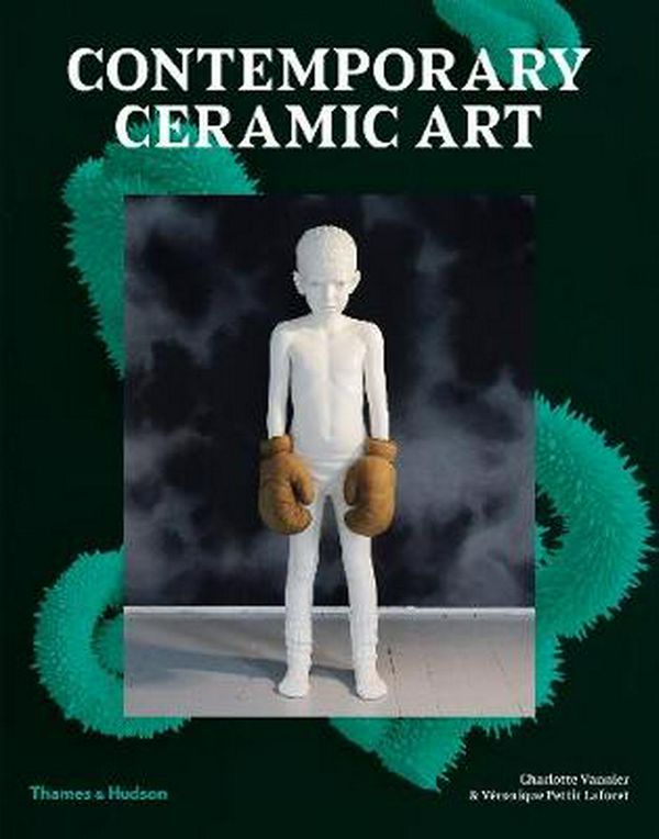 Cover Art for 9780500295786, Contemporary Ceramic Art by Charlotte Vannier, Véronique Pettit Laforet