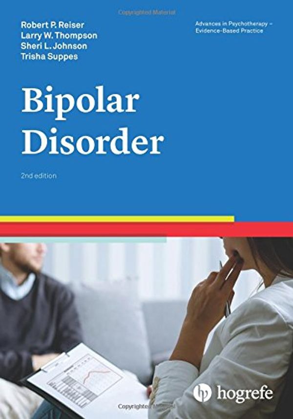 Cover Art for 9780889374102, Bipolar Disorder 2017Advances in Psychotherapy: Evidence Based Practice by Robert P. Reiser;Larry W. Thompson;Sheri L. Johnson;Trisha Suppes