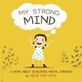 Cover Art for 9780648085911, My Strong Mind: A Story About Developing Mental Strength by Niels Van Hove