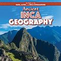 Cover Art for 9781499419467, Ancient Inca GeographySpotlight on the Maya, Aztec, and Inca Civiliza... by Theresa Morlock