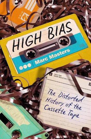 Cover Art for 9781469675985, High Bias: The Distorted History of the Cassette Tape by Marc Masters
