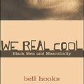 Cover Art for B000P28SCK, We Real Cool: Black Men and Masculinity by bell hooks