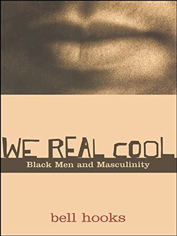 Cover Art for B000P28SCK, We Real Cool: Black Men and Masculinity by bell hooks