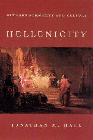 Cover Art for 9780226313306, Hellenicity: Between Ethnicity and Culture by Hall, Jonathan M