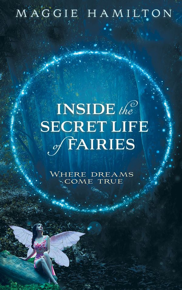 Cover Art for 9781401958886, Inside the Secret Life of Fairies: Where Dreams Come True by Maggie Hamilton