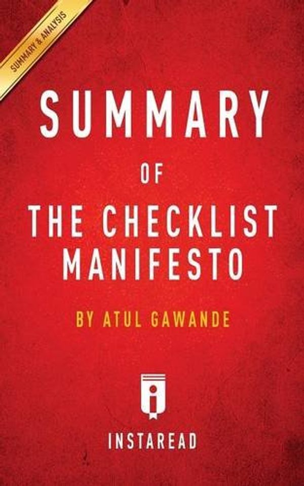 Cover Art for 9781945272011, Summary of The Checklist Manifesto: by Atul Gawande | Includes Analysis by Instaread Summaries