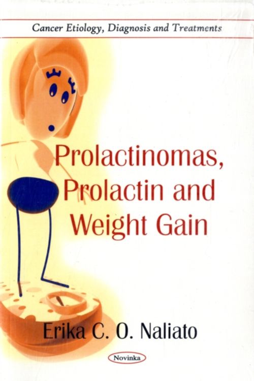 Cover Art for 9781617282843, Prolactinomas, Prolactin & Weight Gain by Erika C. O. Naliato