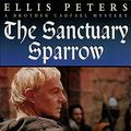 Cover Art for 9781859985694, The Sanctuary Sparrow by Ellis Peters