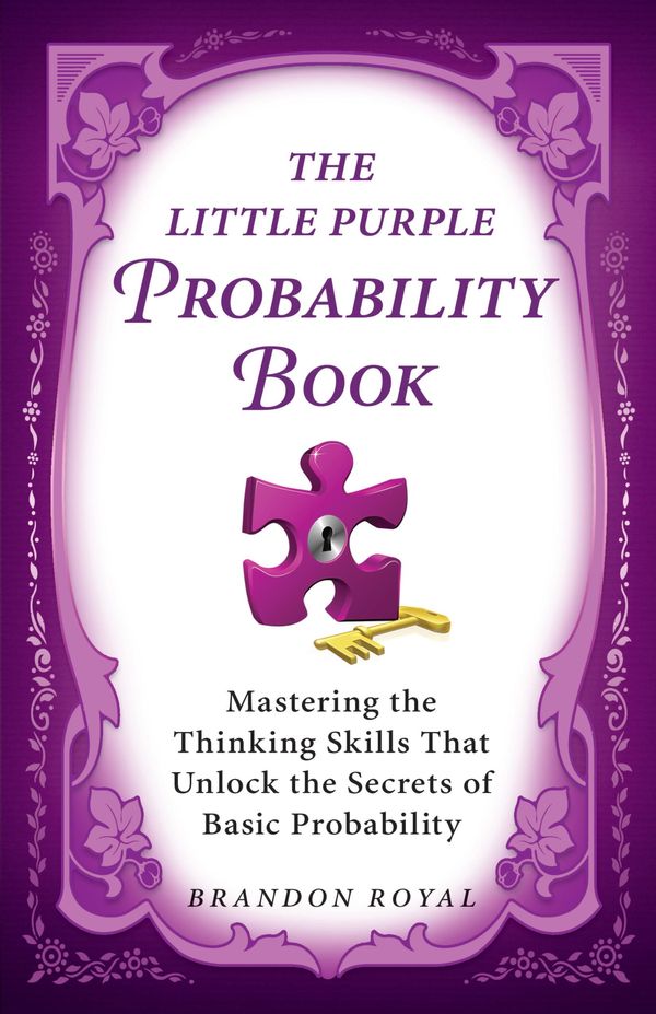 Cover Art for 9781897393673, The Little Purple Probability Book: Master the Thinking Skills to Succeed in Basic Probability by Brandon Royal