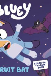 Cover Art for 9781760894047, Bluey: Fruit Bat: A Glow-in-the-Dark Book by Bluey