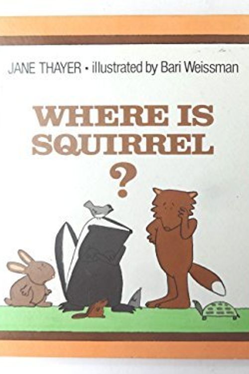 Cover Art for 9780688221928, Where Is Squirrel? by Jane Thayer; Bari Weissman