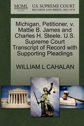 Cover Art for 9781270697985, Michigan, Petitioner, V. Mattie B. James and Charles H. Steele. U.S. Supreme Court Transcript of Record with Supporting Pleadings by William L Cahalan
