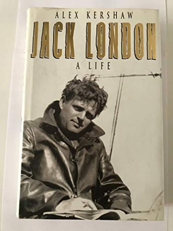 Cover Art for 9780002555852, Jack London: A Life by Alex Kershaw