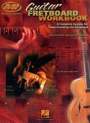 Cover Art for 9780634049019, Guitar Fretboard Workbook: A Complete System for Understanding the Fretboard for Acoustic or Electric Guitar by Barrett Tagliarino