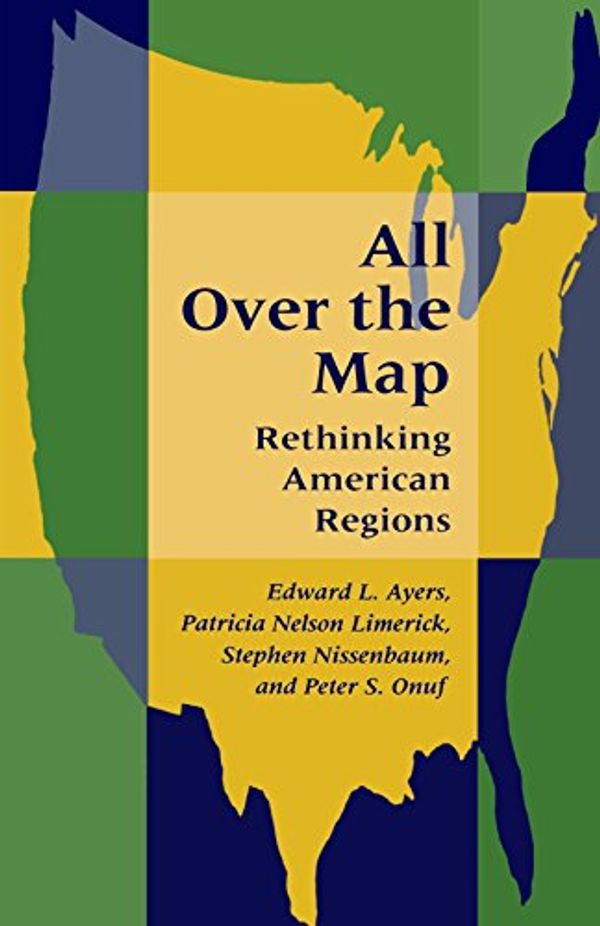 Cover Art for 9780801853920, All Over the Map by Edward L. Ayers, Patricia Nelson Limerick, Stephen Nissenbaum, Peter S. Onuf