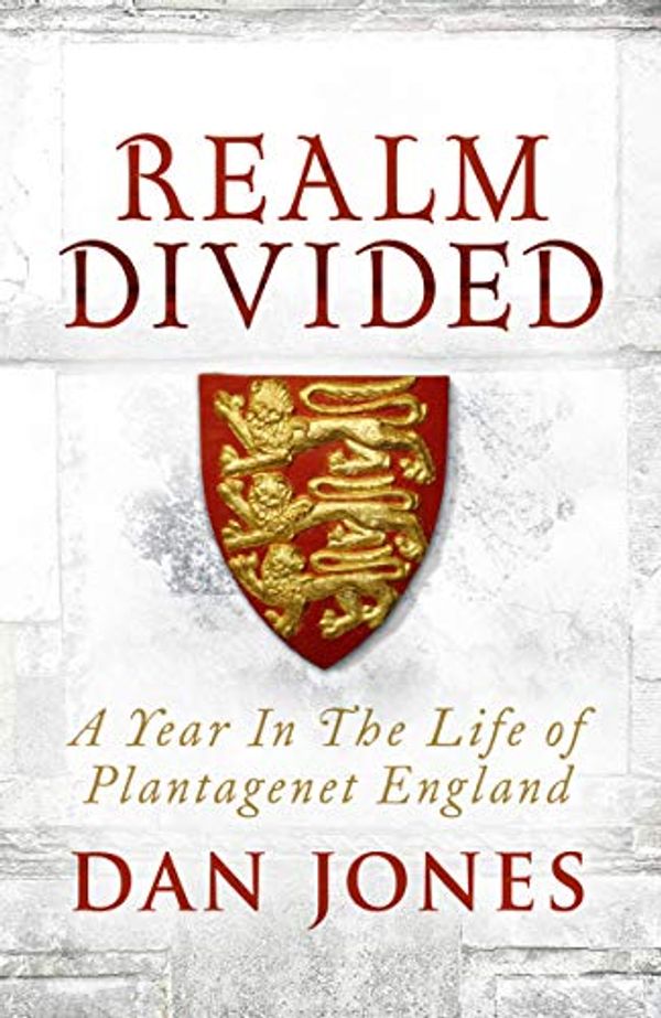 Cover Art for B00UJJYW5G, Realm Divided: A Year in the Life of Plantagenet England by Dan Jones