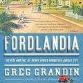 Cover Art for 8585020103211, Fordlandia: The Rise and Fall of Henry Ford's Forgotten Jungle City 1st (first) edition by Greg Grandin