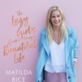 Cover Art for 9781760639730, The Lazy Girl's Guide to Living a Beautiful Life by Matilda Rice