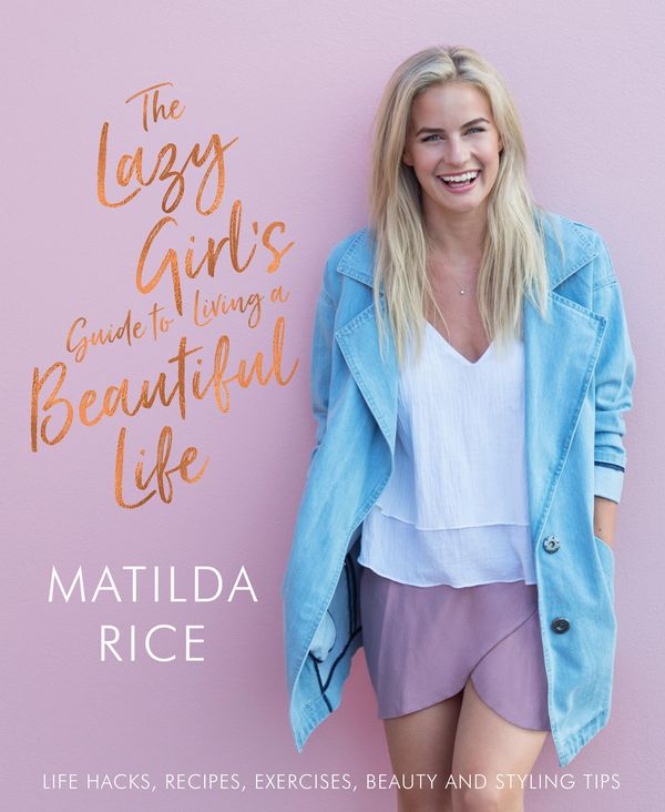 Cover Art for 9781760639730, The Lazy Girl's Guide to Living a Beautiful Life by Matilda Rice