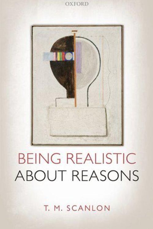 Cover Art for 9780199678488, Being Realistic About Reasons by T. M. Scanlon