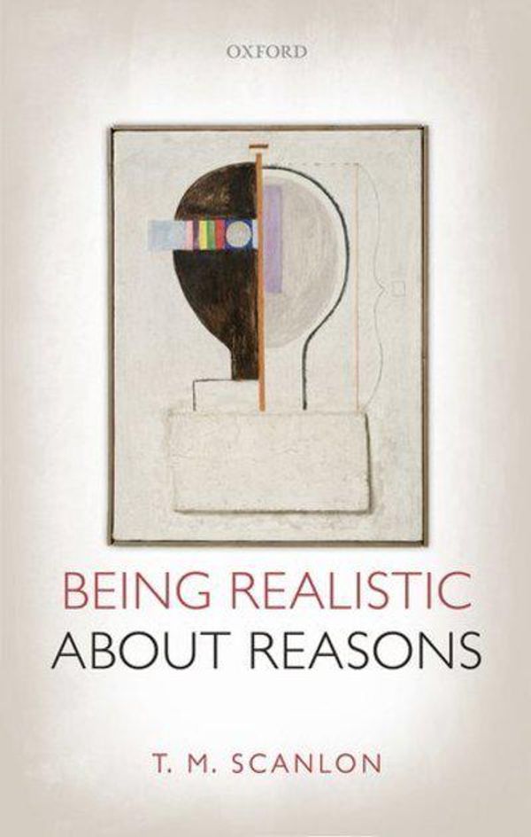 Cover Art for 9780199678488, Being Realistic About Reasons by T. M. Scanlon