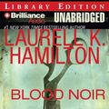 Cover Art for 9781597378987, Blood Noir (Anita Blake, Vampire Hunter, Book 16) by Laurell K. Hamilton