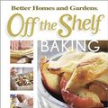 Cover Art for 9780696232688, Off the Shelf Baking (Bertter Homes and Gardens Off the Shelf) by Better Homes and Gardens