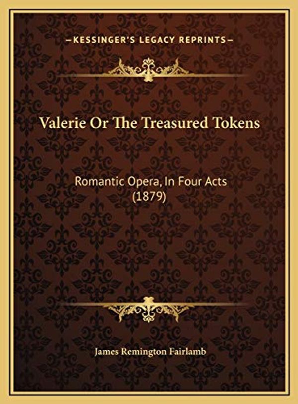 Cover Art for 9781169555198, Valerie or the Treasured Tokens Valerie or the Treasured Tokens by James Remington Fairlamb