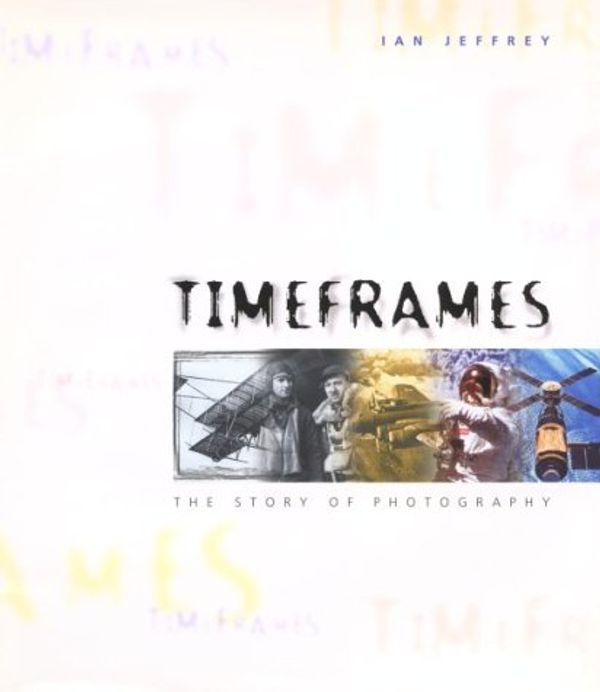Cover Art for 9780817460150, Timeframes: The Story of Photography by Ian Jeffrey