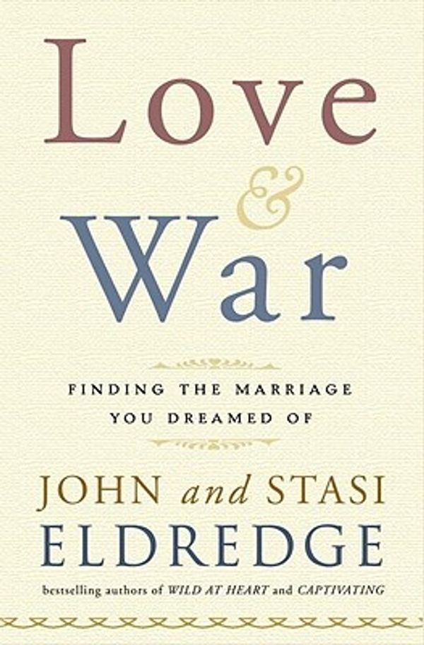 Cover Art for 9780385529808, Love and War by John Eldredge