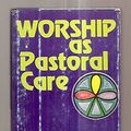 Cover Art for 9780687463893, Worship as Pastoral Care by William H. Willimon