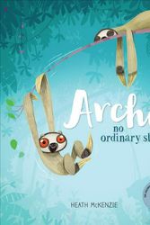 Cover Art for 9781760409722, ArchieNo Ordinary Sloth by Heath McKenzie